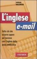 L'inglese e-mail. Tutto ciò che occorre sapere per lavorare con l'inglese della posta elettronica