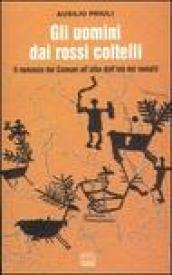 Gli uomini dai rossi coltelli. Il romanzo dei camuni all'alba dell'età dei metalli