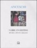 I libri, un destino. Ricordi, appunti, immagini