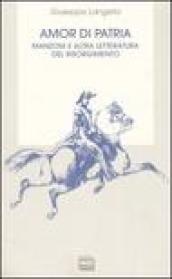 Amor di patria. Manzoni e altra letteratura del Risorgimento