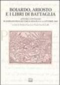 Boiardo, Ariosto e i libri di battaglia. Atti del Convegno (Scandiano, Reggio Emilia, Bologna, 3-6 ottobre 2005)