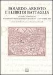 Boiardo, Ariosto e i libri di battaglia. Atti del Convegno (Scandiano, Reggio Emilia, Bologna, 3-6 ottobre 2005)