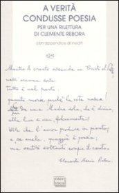 A verità condusse poesia. Per una rilettura di Clemente rebora. Atti del convegno (Milano, 30-31 ottobre 2007)