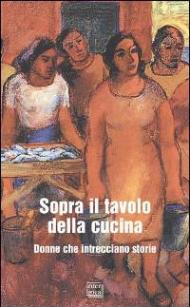 Sopra il tavolo della cucina. Donne che intrecciano storie