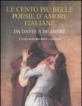 Le cento più belle poesie d'amore italiane. Da Dante a De André