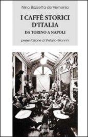 I caffè storici d'Italia da Torino a Napoli. Figure, ambienti, aneddoti, epigrammi con illustrazioni e ritratti