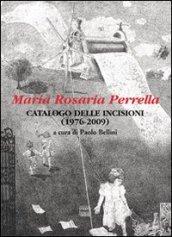 Maria Rosaria Perrella. Catalogo delle incisioni (1976-2009). Ediz. illustrata