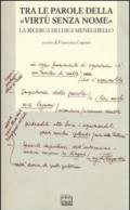 Tra le parole della «virtù senza nome». La ricerca di Luigi Meneghelle. Atti del Convegno internazionale di studi. (Malo, 26-28 giugno 2008)