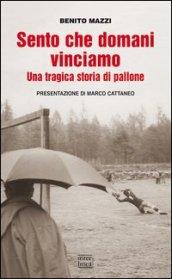 Sento che domani vinciamo. Una tragica storia di pallone