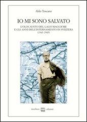 Io mi sono salvato. L'olocausto del lago Maggiore e gli anni dell'internamento in Svizzera (1943-1945)