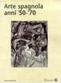 Arte spagnola anni '50-'70. Catalogo della mostra (Milano, giugno-agosto 2000)