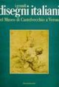 I grandi disegni italiani del Museo di Castelvecchio a Verona