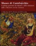 Museo di Castelvecchio. Catalogo generale dei dipinti e delle miniature delle collezioni civiche veronesi. Ediz. illustrata: 1