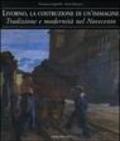 Livorno, la costruzione di un'immagine. Tradizione e modernità nel Novecento