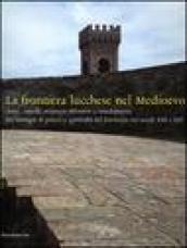 La frontiera lucchese nel Medioevo. Torri, castelli, strutture difensive e insediamenti fra strategie di potere e controllo del territorio nei secoli XIII e XIV