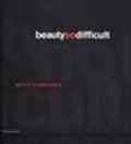 Beauty so difficult. Catalogo della mostra (Milano, 28 aprile-23 luglio 2005). Ediz. italiana e inglese