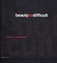 Beauty so difficult. Catalogo della mostra (Milano, 28 aprile-23 luglio 2005). Ediz. italiana e inglese