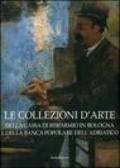 Le collezioni d'arte della Cassa di Risparmio in Bologna e della Banca Popolare dell'Adriatico