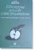 Educazione sessuale come prevenzione. Nuovi modelli per la famiglia, la scuola, i servizi