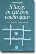 Il luogo in cui non voglio stare. Incesto, pedofilia, violenza carnale