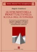 Gli strumenti della progettualità nella scuola dell'autonomia. Il curricolo, la carta dei servizi, la programmazione, il progetto...