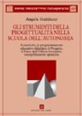 Gli strumenti della progettualità nella scuola dell'autonomia. Il curricolo, la carta dei servizi, la programmazione, il progetto...