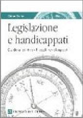 Legislazione e handicappati. Guida ai diritti civili degli handicappati