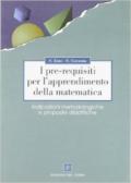 I pre-requisiti per l'apprendimento della matematica. Indicazioni metodologiche e proposte didattiche