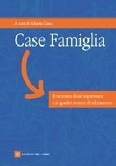 Case famiglia. Il racconto di un'esperienza e il quadro teorico di riferimento