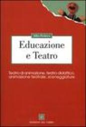 Educazione e teatro. Teatro di animazione, teatro didattico, animazione teatrale, sceneggiature