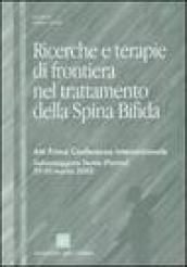 Ricerche e terapie di frontiera nel trattamento della spina bifida. Atti prima Conferenza internazionale (Salsomaggiore Terme, 29-30 marzo 2003)