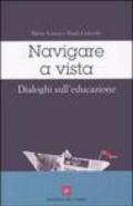 Navigare a vista. Dialoghi sull'educazione