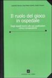 Il ruolo del gioco in ospedale. Dagli aspetti teorici alle sue applicazioni clinico-terapeutiche