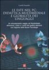 Le fate nel PC: didattica multimediale e globalità dei linguaggi. Un entusiasmante viaggio nel Mondofatato attraverso i colori e i suoni dei quattro elementi...