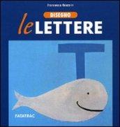 Disegno le lettere. Ediz. illustrata