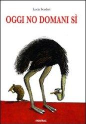 Oggi no domani sì. Ediz. illustrata