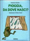 Pioggia, da dove nasci? Ediz. illustrata