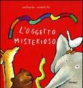 L'oggetto misterioso. Ediz. illustrata