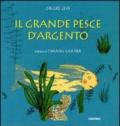 Il grande pesce d'argento. Ediz. illustrata