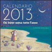 Chi legge sogna tutto l'anno. Calendario 2013. Con adesivi