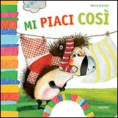 Mi piaci così. Ediz. illustrata