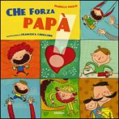 Che forza papà. Ediz. illustrata