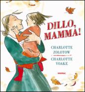 Dillo, mamma! Ediz. illustrata