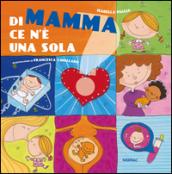 Di mamma ce n'è una sola. Ediz. illustrata