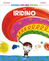 Disegna colora impara con Iridino. Ediz. a colori