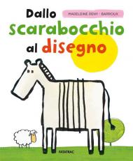 Dallo scarabocchio al disegno. 120 attività stimolanti per piccoli curiosi. Ediz. a colori