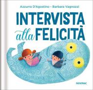 Intervista alla felicità. Ediz. a colori