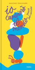Io cambierò il mondo. Poesie per crescere. Ediz. a colori
