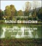 Archivi da mostrare. Paesaggi e architetture in rete per una rete di progetti