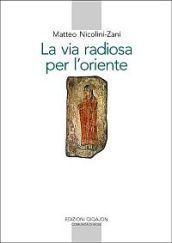 La via radiosa per l'Oriente. I testi e la storia del primo incontro del cristianesimo con il mondo culturale e religioso cinese (secoli VII-IX)